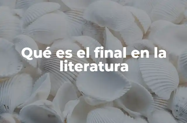 Qué es el Final en la Literatura