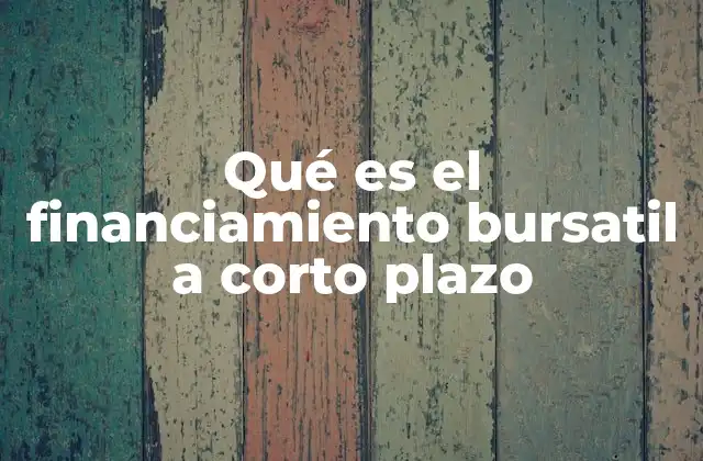 Qué es el Financiamiento Bursatil a Corto Plazo 2 El papel del mercado bursátil en la liquidez corporativa