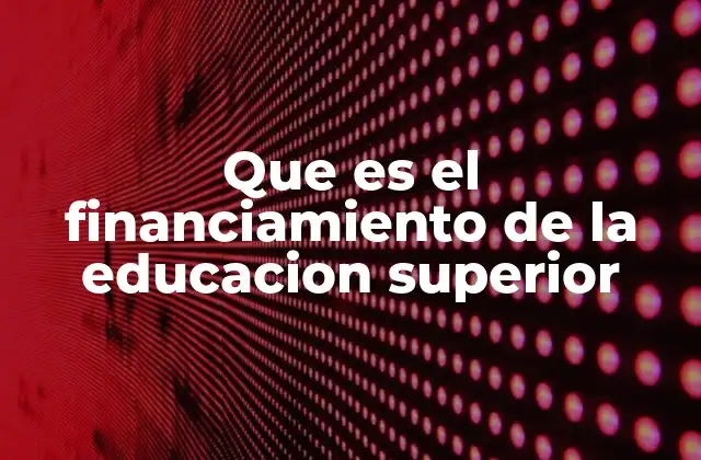 Que es el Financiamiento de la Educacion Superior