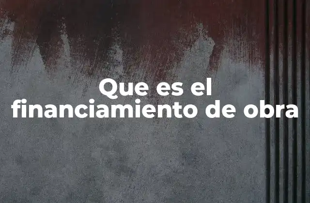 Que es el Financiamiento de Obra 2 La importancia del financiamiento en el desarrollo de proyectos
