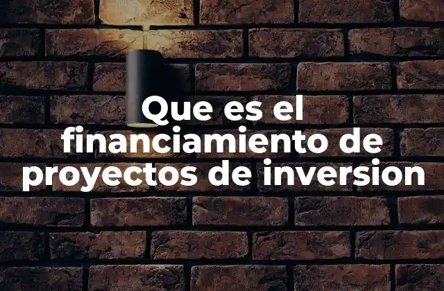Que es el Financiamiento de Proyectos de Inversion