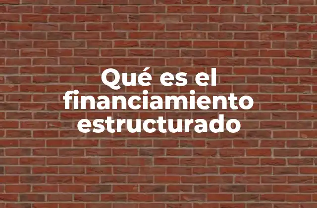 Qué es el Financiamiento Estructurado