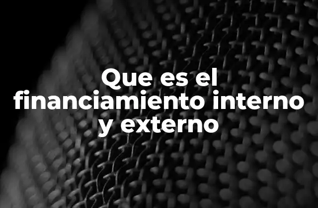 Que es el Financiamiento Interno y Externo