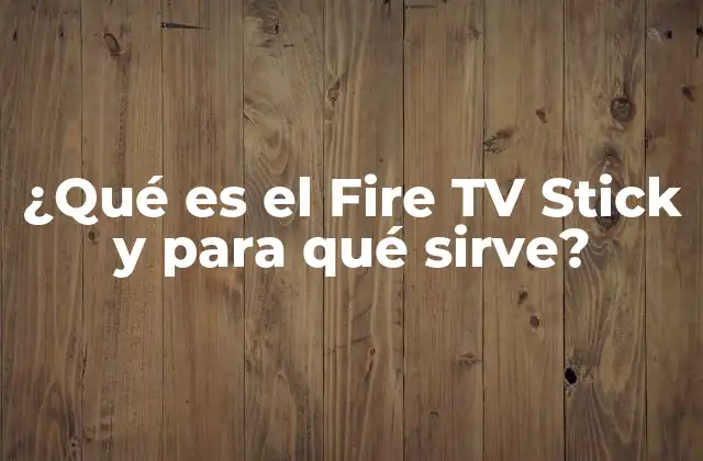 ¿qué es el Fire Tv Stick y para Qué Sirve?