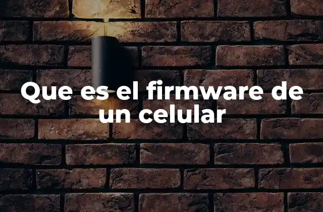 Que es el Firmware de un Celular