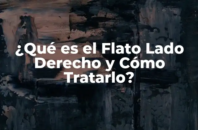 ¿qué es el Flato Lado Derecho y Cómo Tratarlo?