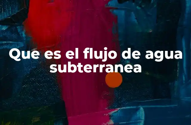 Que es el Flujo de Agua Subterranea
