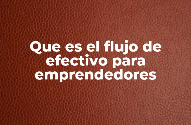 Que es el Flujo de Efectivo para Emprendedores