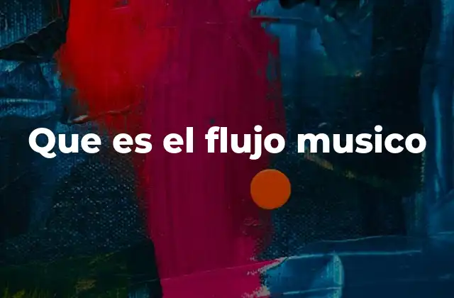 Que es el Flujo Musico
