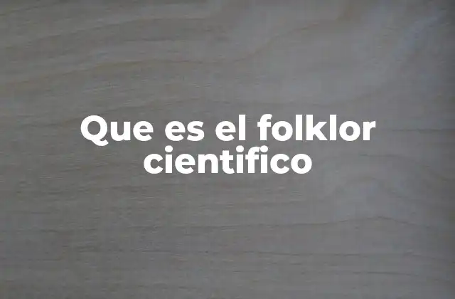 Que es el Folklor Cientifico