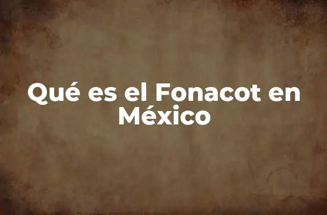 Qué es el Fonacot en México