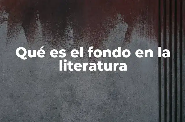 Qué es el Fondo en la Literatura