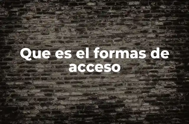 Que es el Formas de Acceso 2 La importancia de las vías de entrada en diferentes contextos