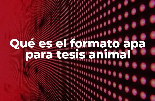 Qué es el Formato Apa para Tesis Animal