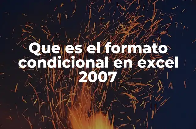 Que es el Formato Condicional en Excel 2007
