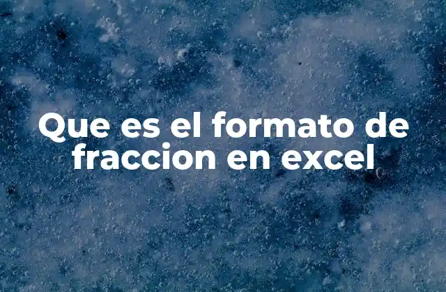 Que es el Formato de Fraccion en Excel