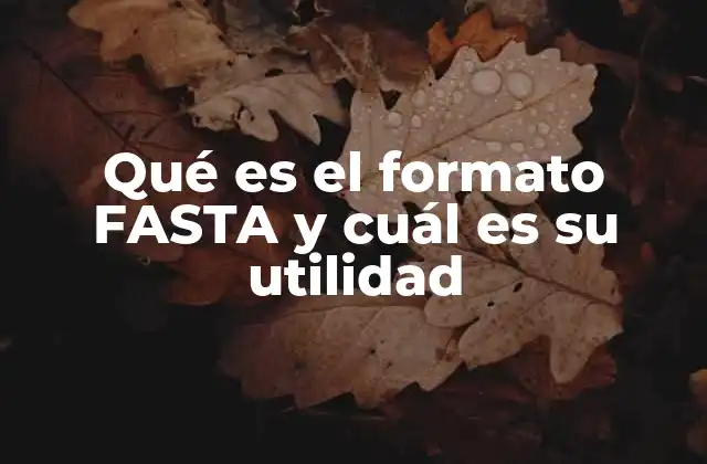 Qué es el Formato Fasta y Cuál es Su Utilidad 2 Aplicaciones del formato FASTA en la genómica