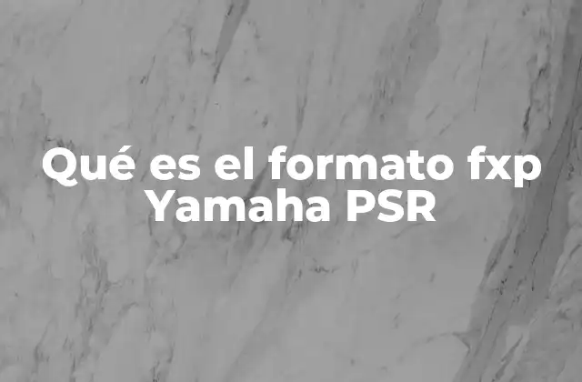 Qué es el Formato Fxp Yamaha Psr