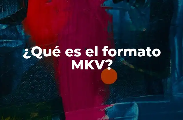 ¿qué es el Formato Mkv?