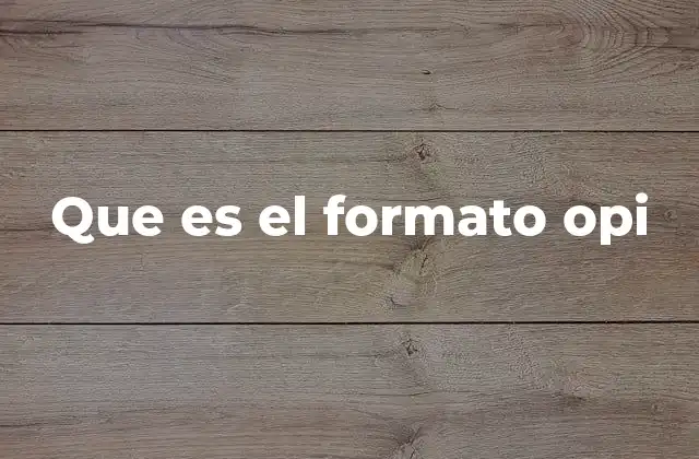 Que es el Formato Opi