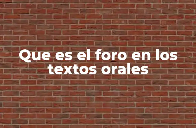 Que es el Foro en los Textos Orales