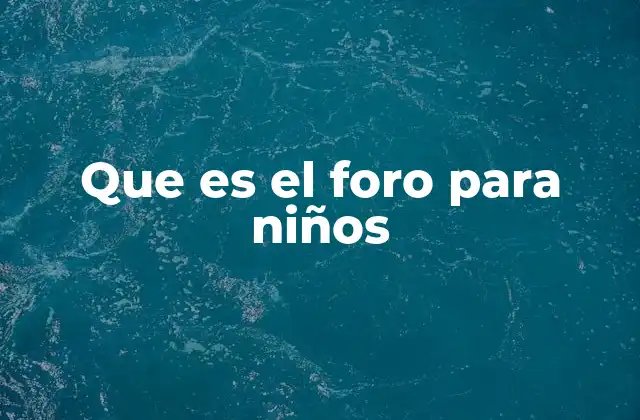 Que es el Foro para Niños
