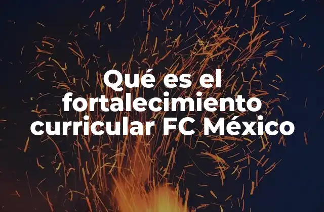 Qué es el Fortalecimiento Curricular Fc México