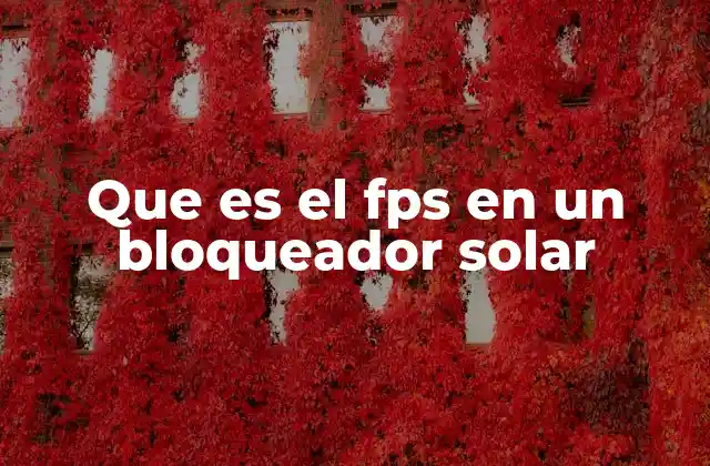 Que es el Fps en un Bloqueador Solar