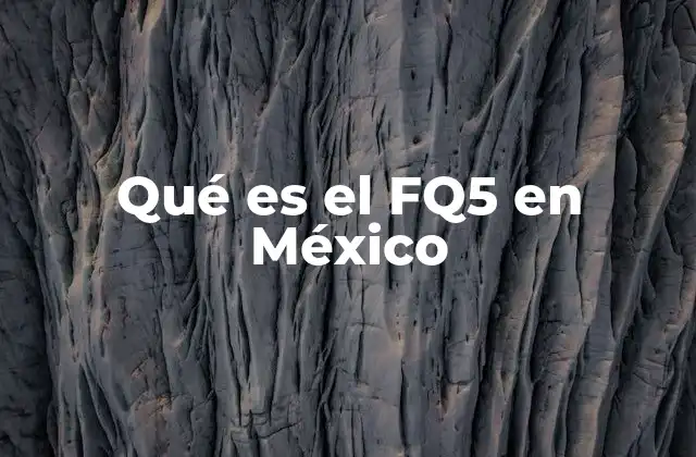 Qué es el Fq5 en México