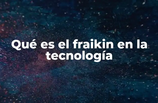 Qué es el Fraikin en la Tecnología
