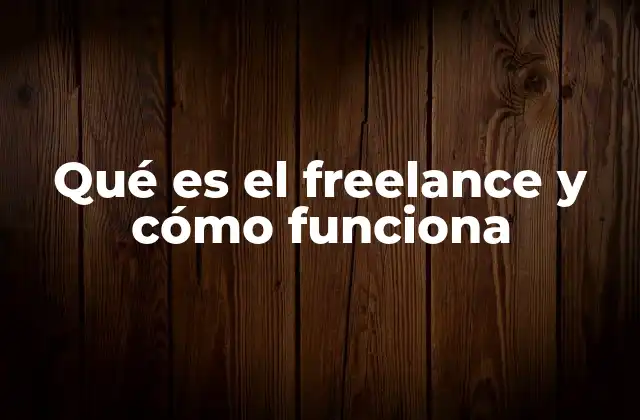 Qué es el Freelance y Cómo Funciona