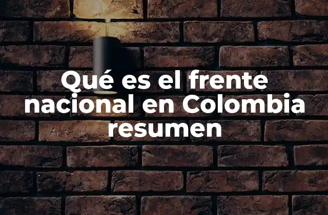 Qué es el Frente Nacional en Colombia Resumen