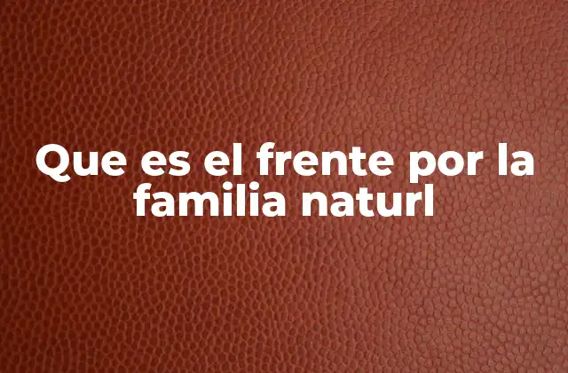 Que es el Frente por la Familia Naturl