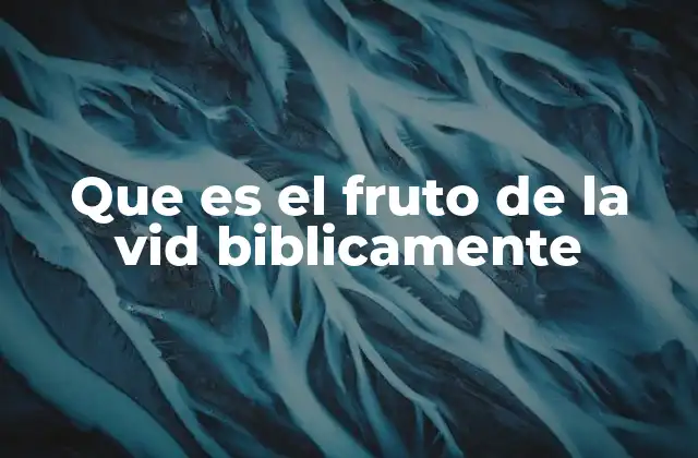 Que es el Fruto de la Vid Biblicamente 2 El fruto de la vid en la teología del Antiguo Testamento