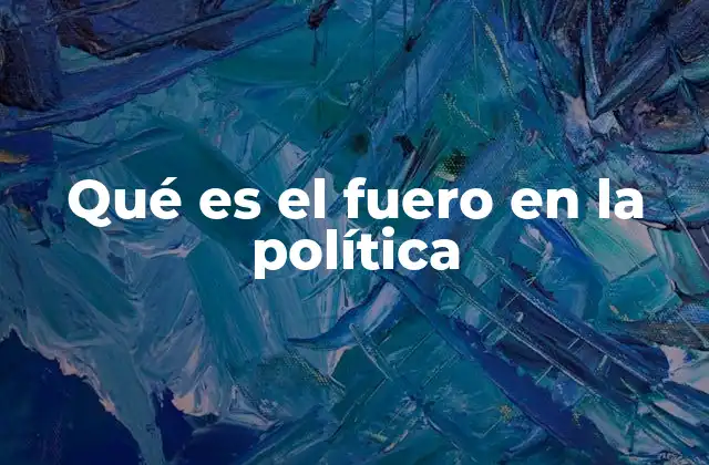 Qué es el Fuero en la Política