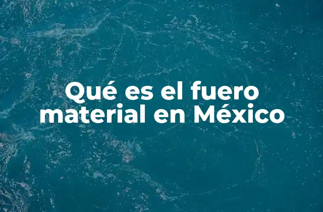 Qué es el Fuero Material en México