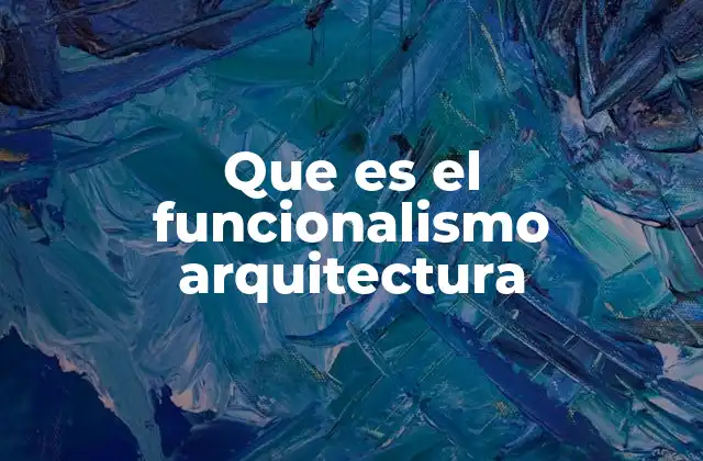 Que es el Funcionalismo Arquitectura