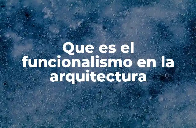 Que es el Funcionalismo en la Arquitectura