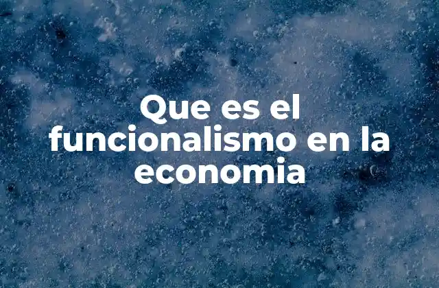 Que es el Funcionalismo en la Economia