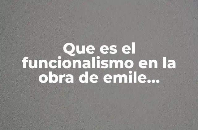 Que es el Funcionalismo en la Obra de Emile Durkheim