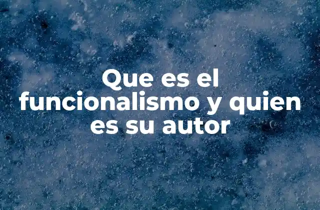 Que es el Funcionalismo y Quien es Su Autor