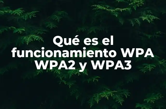 Qué es el Funcionamiento Wpa Wpa2 y Wpa3
