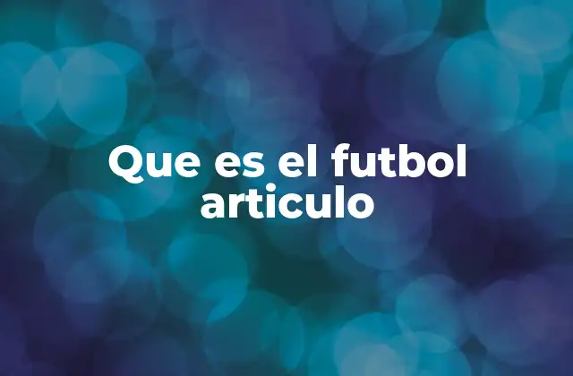 Que es el Futbol Articulo
