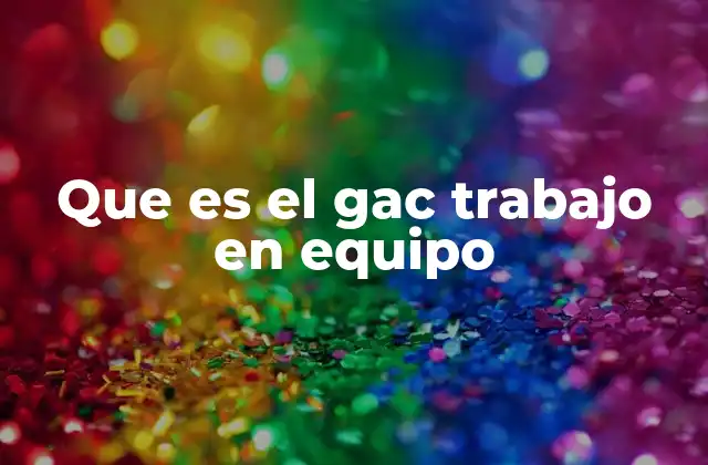 Que es el Gac Trabajo en Equipo