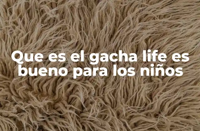 Que es el Gacha Life es Bueno para los Niños