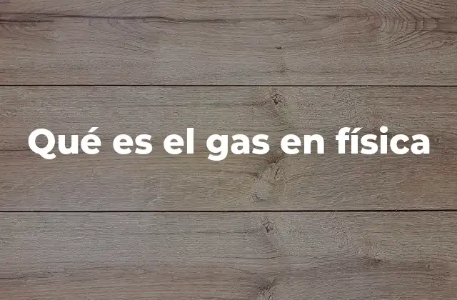Qué es el Gas en Física