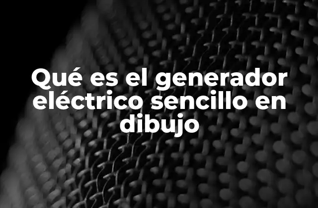Qué es el Generador Eléctrico Sencillo en Dibujo