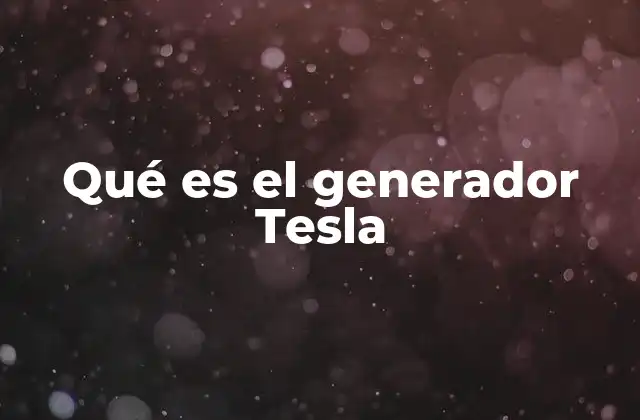 Qué es el Generador Tesla