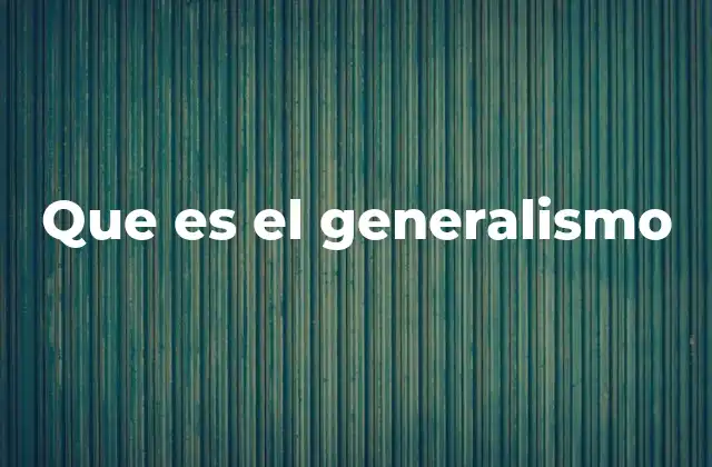 El generalismo en el pensamiento crítico