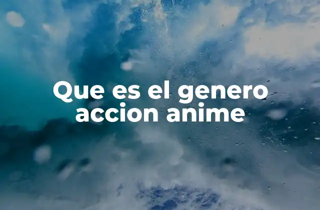 El impacto cultural del género de acción en anime